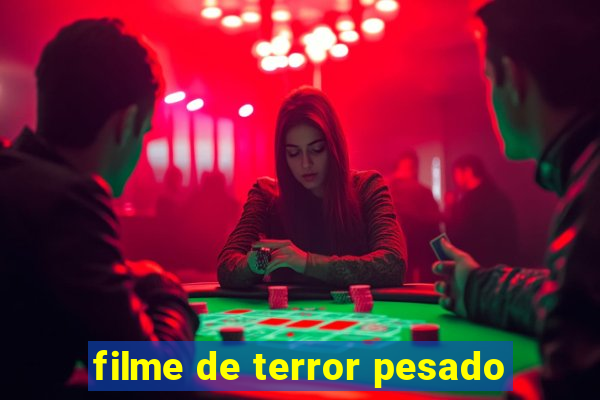 filme de terror pesado